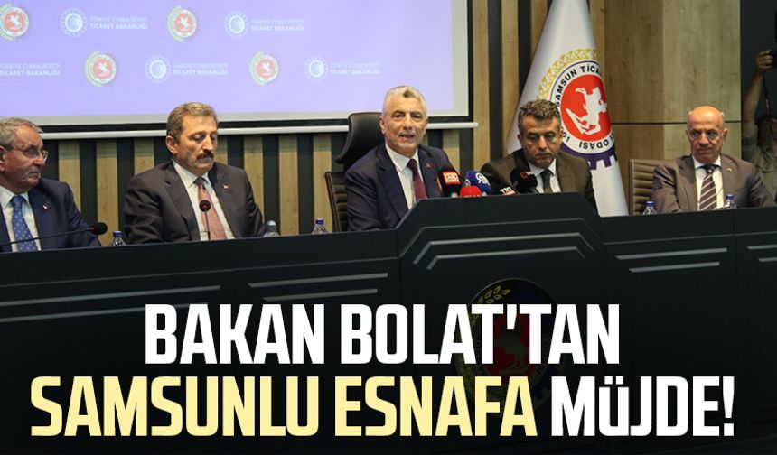 Bakan Prof. Dr. Ömer Bolat'tan Samsunlu esnafa müjde!