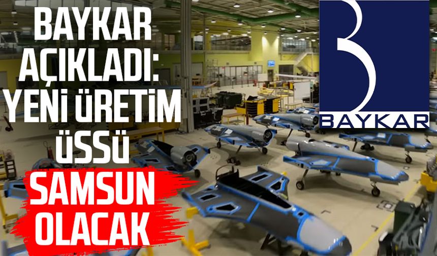 BAYKAR açıkladı: Yeni üretim üssü Samsun olacak