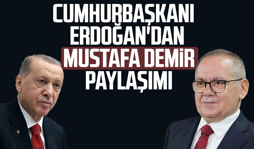 Cumhurbaşkanı Erdoğan'dan Mustafa Demir paylaşımı