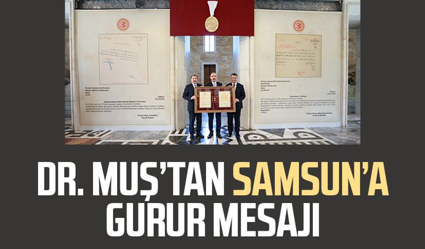 Dr. Mehmet Muş’tan Samsun’a gurur mesajı