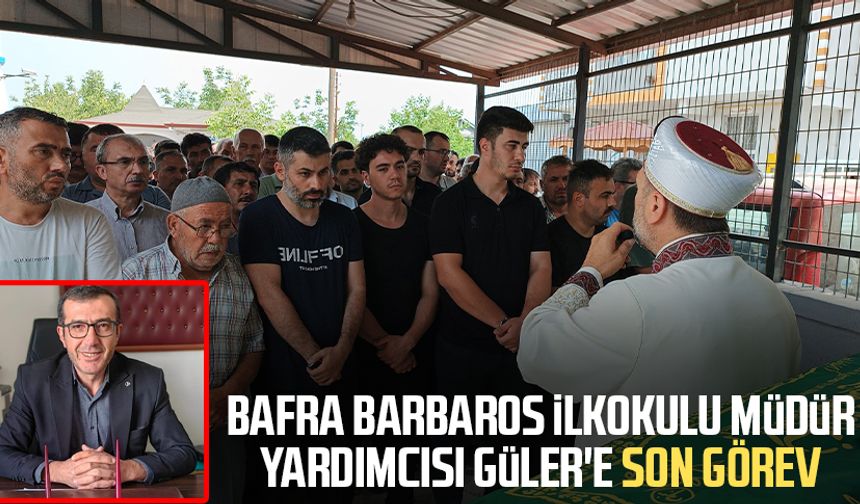 Bafra Barbaros İlkokulu Müdür Yardımcısı Fahri Güler'e son görev