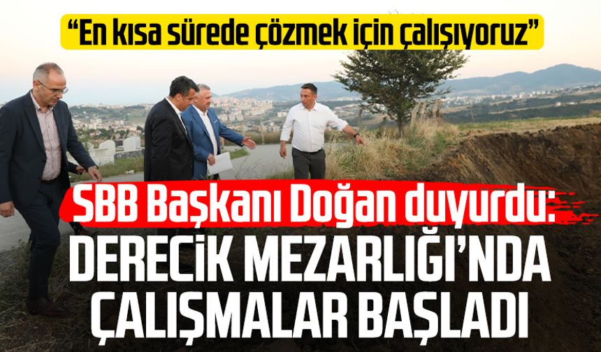 SBB Başkanı Halit Doğan duyurdu: Derecik Mezarlığı’nda çalışmalar başladı