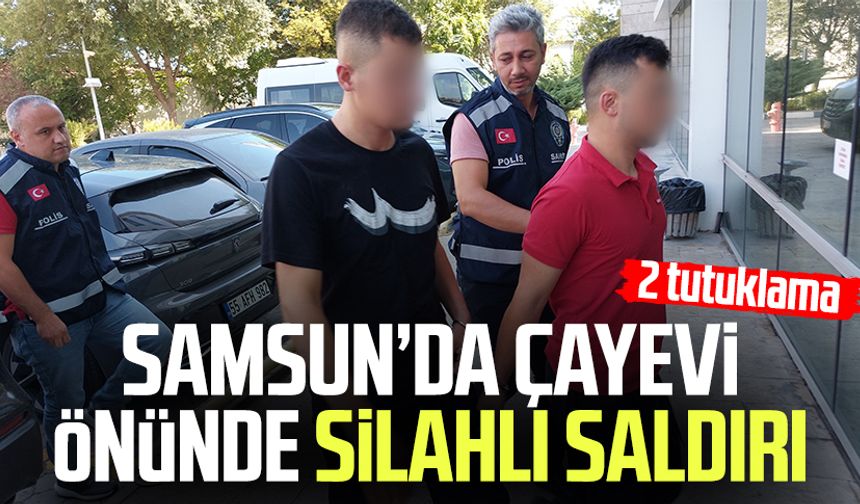 Samsun’da çayevi önünde silahlı saldırı: 2 tutuklama