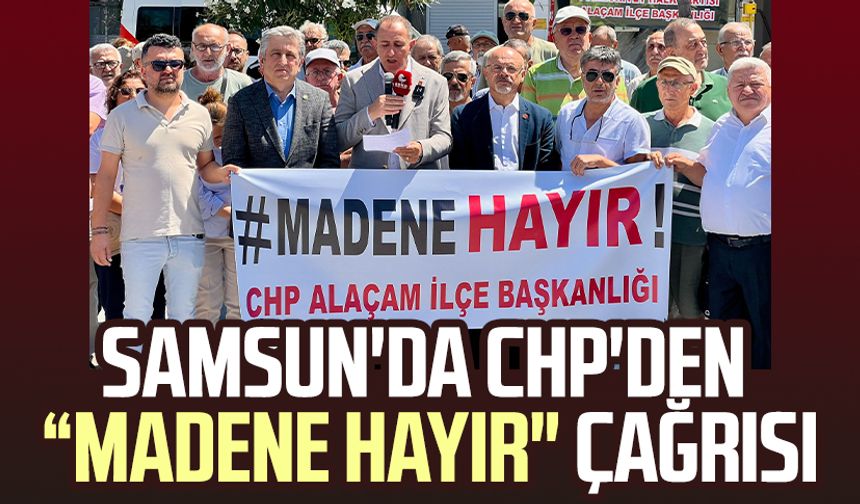 Samsun'da CHP'den "Madene hayır" çağrısı