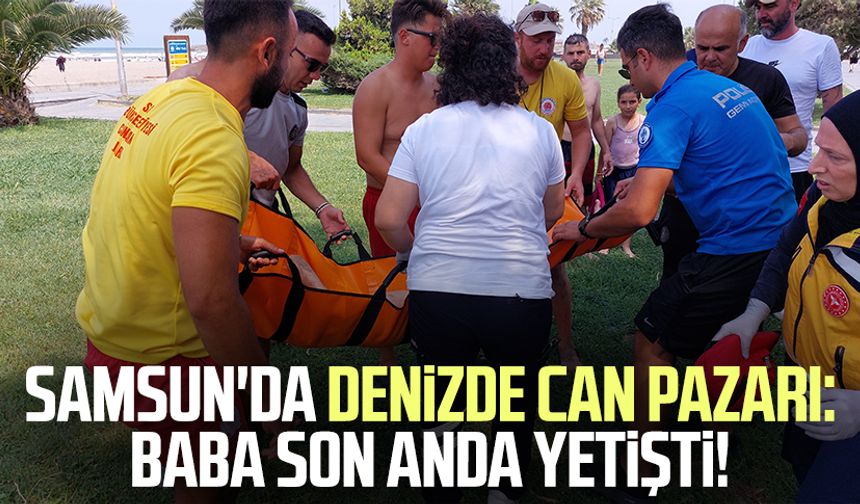 Samsun'da denizde can pazarı: Baba son anda yetişti!
