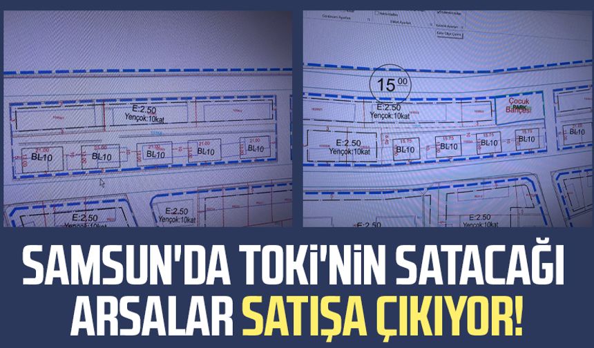 Samsun'da TOKİ'nin satacağı arsalar satışa çıkıyor!