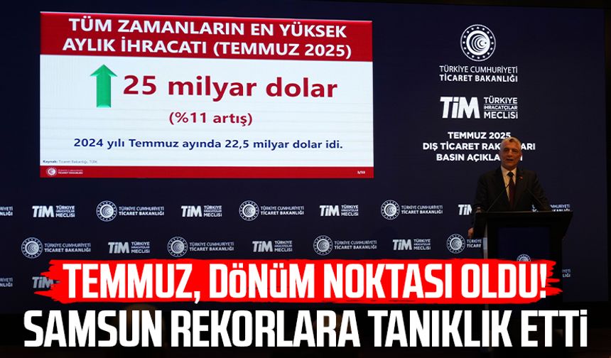 Temmuz, dönüm noktası oldu! Samsun rekorlara tanıklık etti