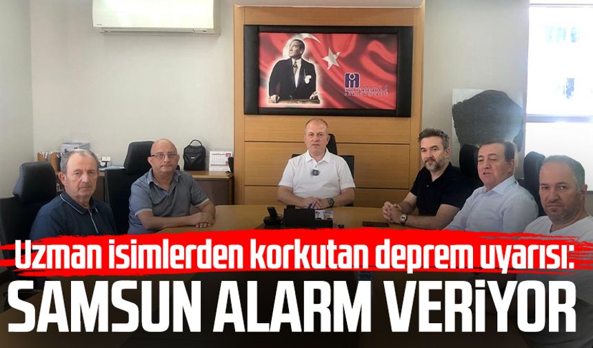 Uzman isimlerden korkutan uyarı: Samsun alarm veriyor