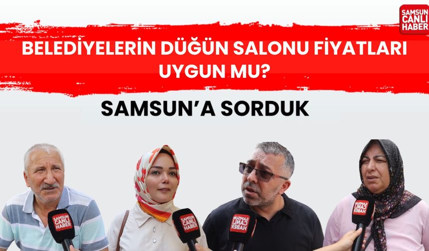 Samsun'a sorduk: Belediyelerin düğün salonu fiyatları uygun mu?