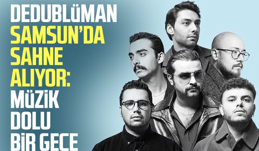 Dedublüman Samsun’da sahne alıyor: Müzik dolu bir gece