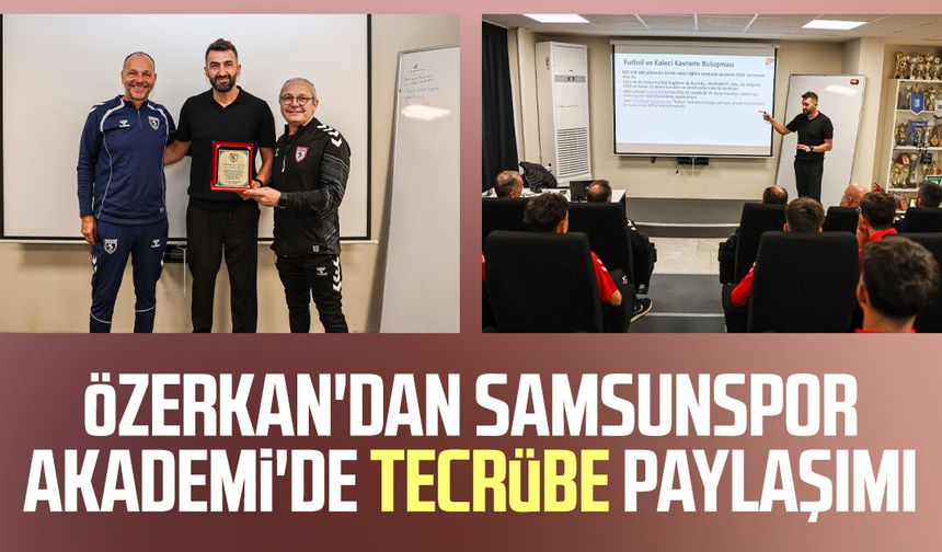 Ozan Özerkan'dan Samsunspor Akademi'de tecrübe paylaşımı