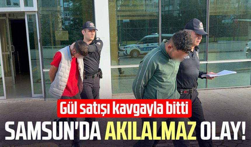 Samsun'da akılalmaz olay! Gül satışı kavgayla bitti