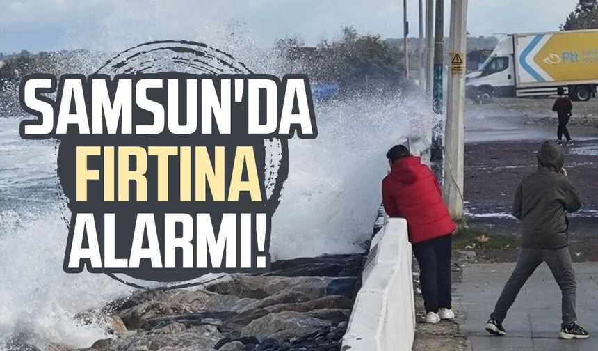 Samsun’da fırtına alarmı! Rüzgar 100 kilometreye ulaşabilir