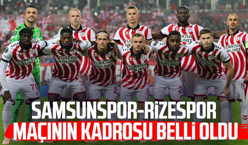 Samsunspor - Çaykur Rizespor maçının kadrosu belli oldu!