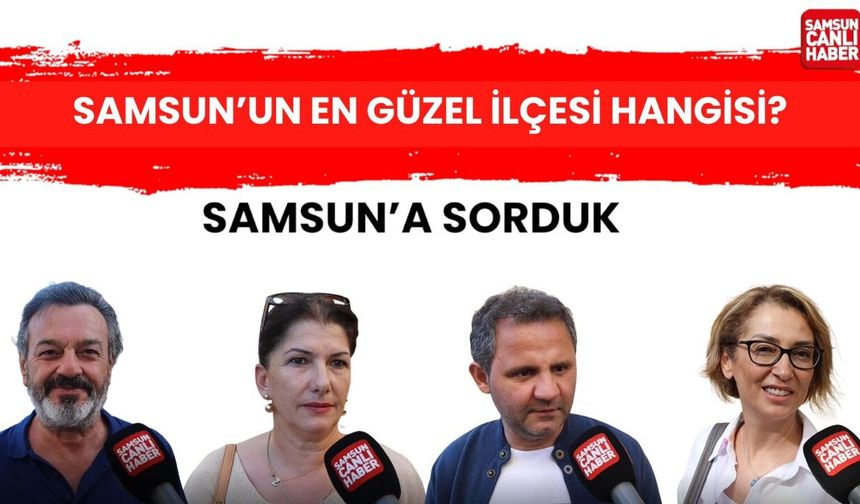 Samsun'un en güzel ilçesi sizce hangisi?