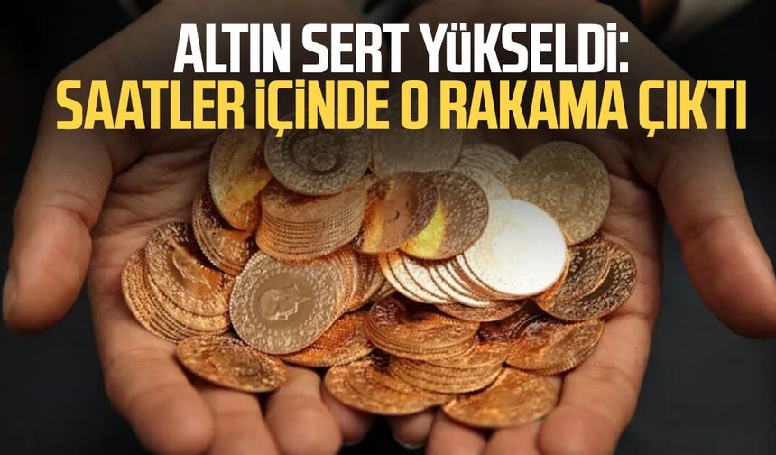 Altın sert yükseldi: Saatler içinde o rakama çıktı