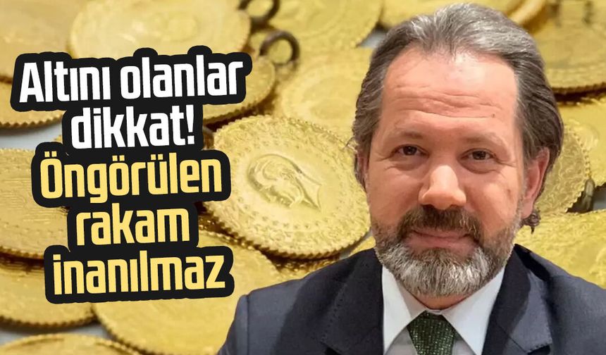 Altını olanlar dikkat! Öngörülen rakam inanılmaz