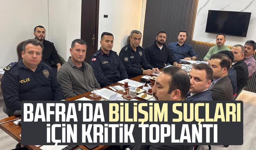 Bafra'da bilişim suçları için kritik toplantı