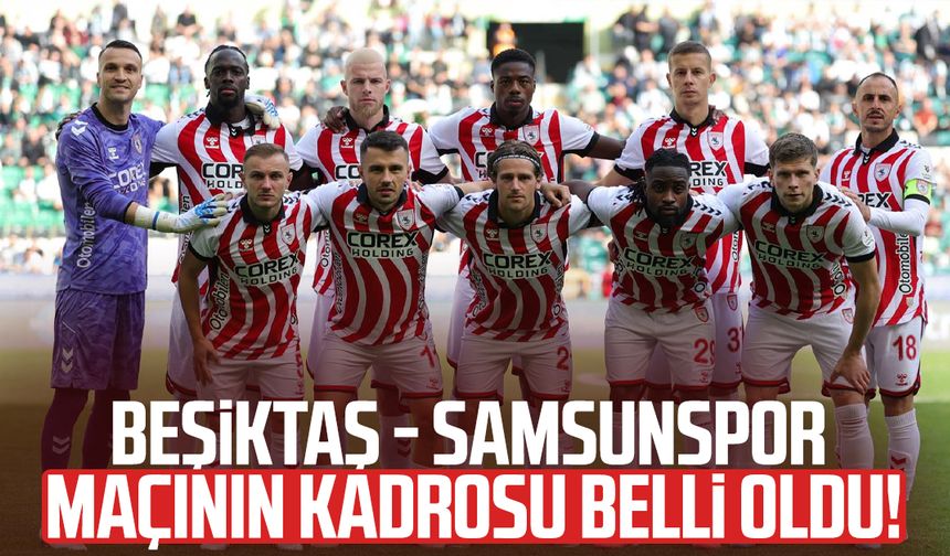 Beşiktaş - Samsunspor maçında 11'ler belli oldu!
