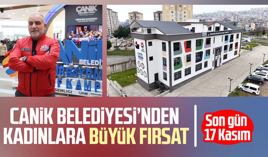 Canik Belediyesi’nden kadınlara büyük fırsat: Son gün 17 Kasım