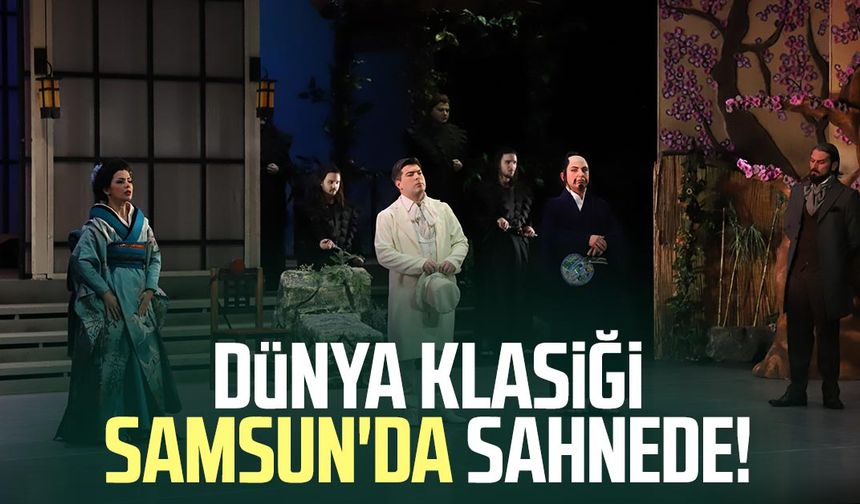 Dünya klasiği Samsun'da sahnede!