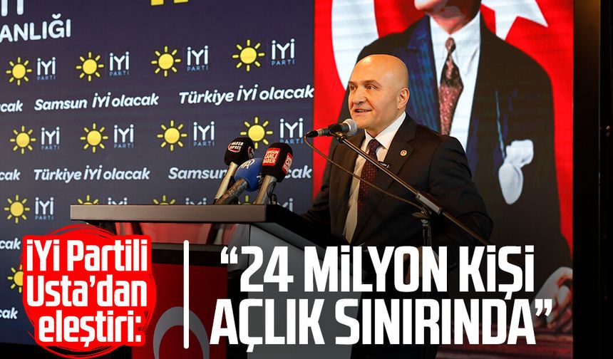 İYİ Partili Erhan Usta’dan eleştiri: “24 milyon kişi açlık sınırında”