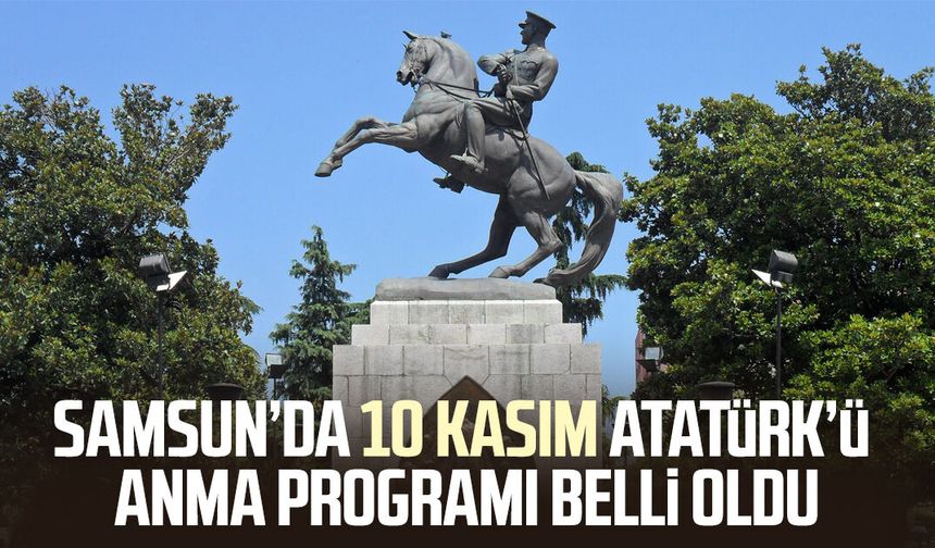 Samsun’da 10 Kasım Atatürk’ü anma programı belli oldu