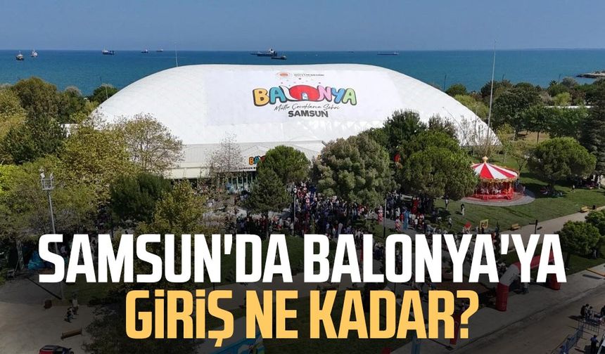 Samsun’un dev oyun parkı: Balonya nerede, nasıl gidilir?