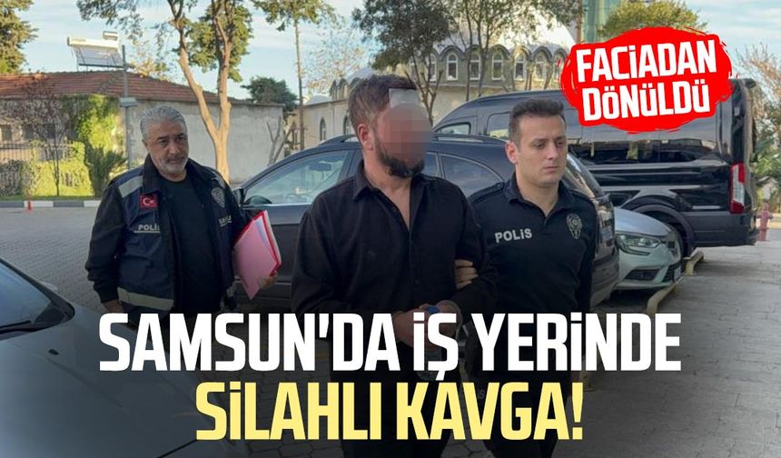 Samsun'da iş yerinde silahlı kavga! Faciadan dönüldü