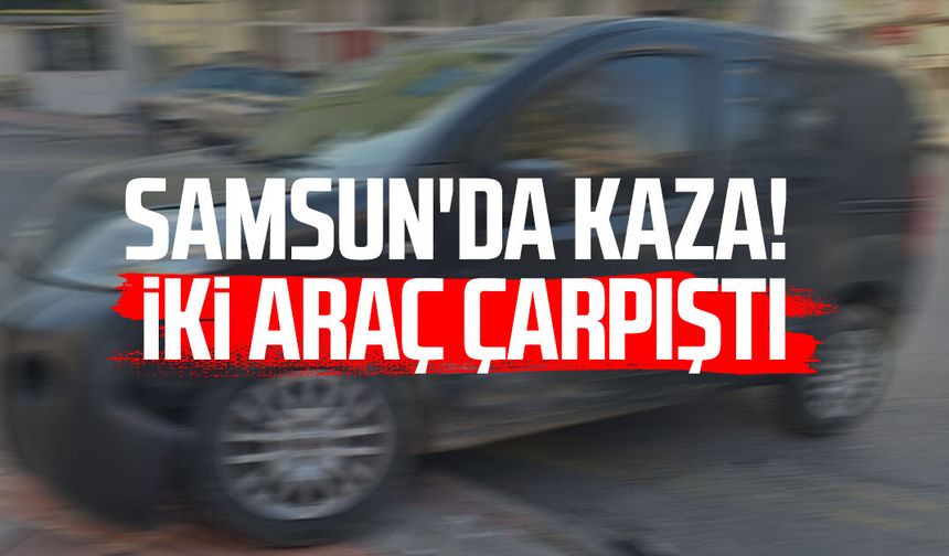 Samsun Bafra'da kaza! İki araç çarpıştı