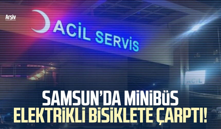 Samsun’da minibüs elektrikli bisiklete çarptı!