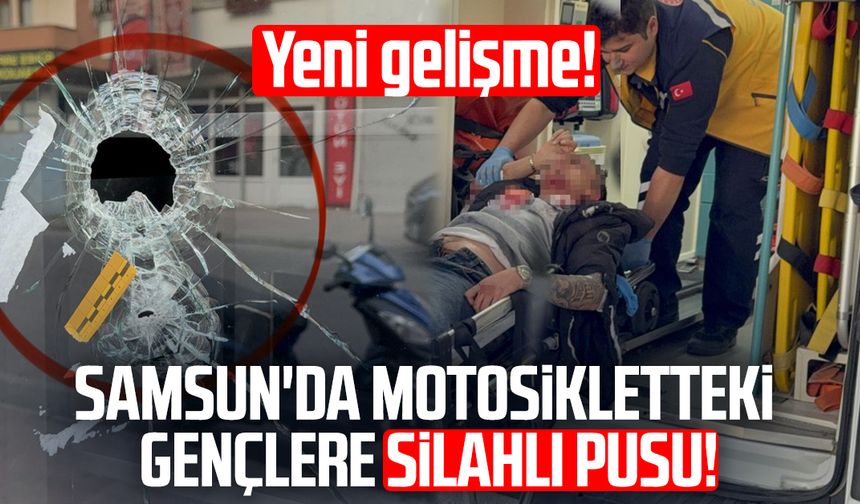 Samsun'da motosikletteki gençlere silahlı pusu! Yeni gelişme