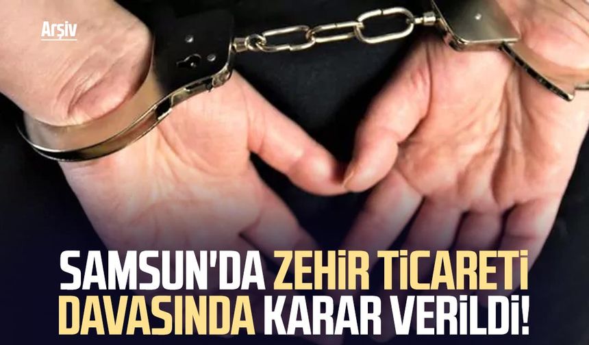 Samsun'da zehir ticareti davasında karar verildi!