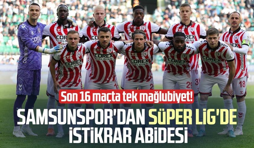 Samsunspor'dan Süper Lig'de istikrar abidesi!