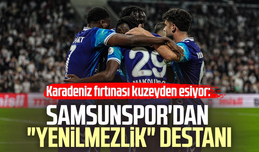 Karadeniz fırtınası kuzeyden esiyor: Samsunspor'dan "yenilmezlik" destanı