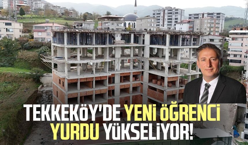 Tekkeköy'de yeni öğrenci yurdu yükseliyor!