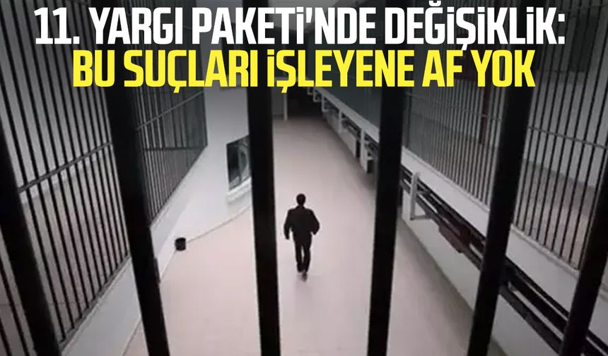 11. Yargı Paketi'nde değişiklik: Bu suçları işleyene af yok