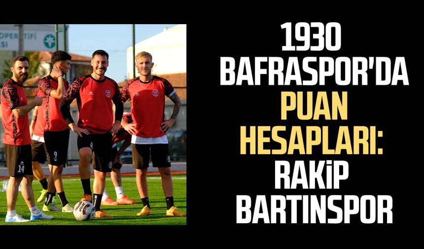 1930 Bafraspor'da puan hesapları: Rakip Bartınspor