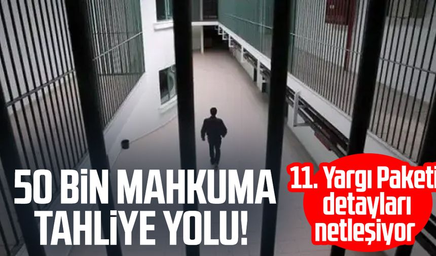 50 bin mahkuma tahliye yolu! 11. Yargı Paketi detayları netleşiyor
