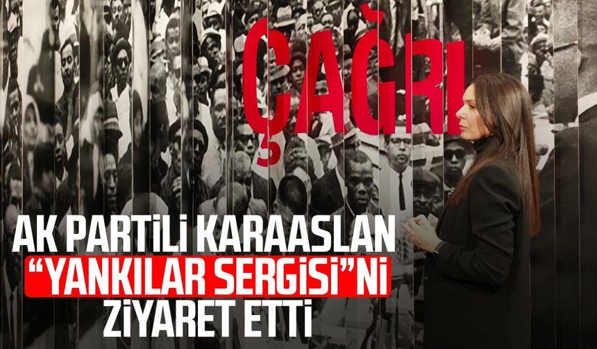 AK Partili Çiğdem Karaaslan “Yankılar Sergisi”ni ziyaret etti