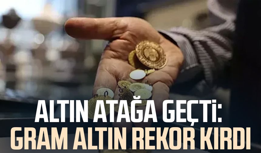 Altın atağa geçti: Gram altın rekor kırdı