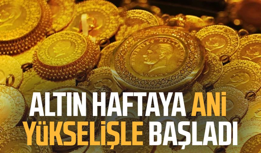 Altın haftaya ani yükselişle başladı