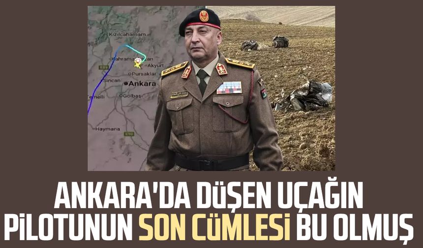 Ankara'da düşen uçağın pilotunun son cümlesi bu olmuş