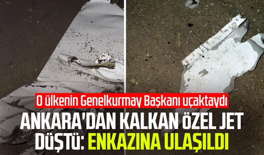 Ankara'dan kalkan özel jet düştü: Enkazına ulaşıldı