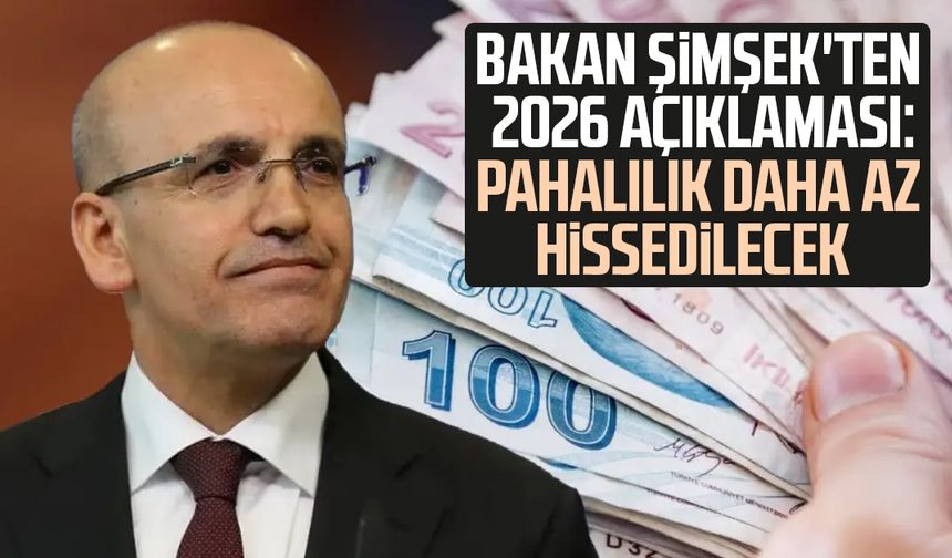 Bakan Şimşek'ten 2026 açıklaması: Pahalılık daha az hissedilecek