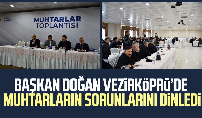Başkan Halit Doğan Vezirköprü’de muhtarların sorunlarını dinledi