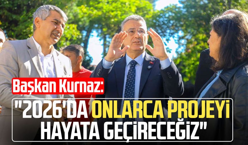Başkan İhsan Kurnaz: "2026'da onlarca projeyi hayata geçireceğiz"
