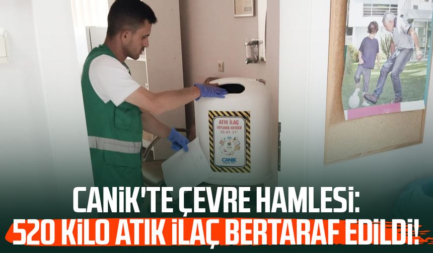 Canik'te çevre hamlesi: 520 kilo atık ilaç bertaraf edildi!