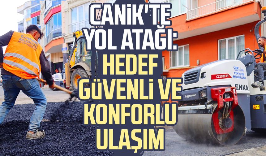 Canik'te yol atağı: Hedef güvenli ve konforlu ulaşım