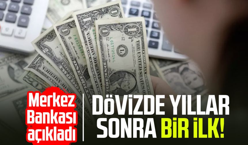 Merkez Bankası açıkladı: Dövizde yıllar sonra bir ilk!